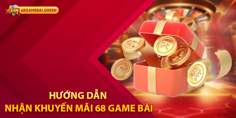 Hướng dẫn cách thức nhận khuyến mãi 68 Game Bài nhanh chóng