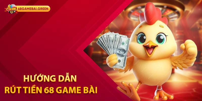 Hướng dẫn rút tiền 68 Game Bài nhanh chóng nhất
