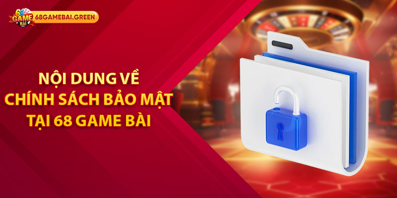 Nội dung về chính sách bảo mật tại 68 Game Bài 