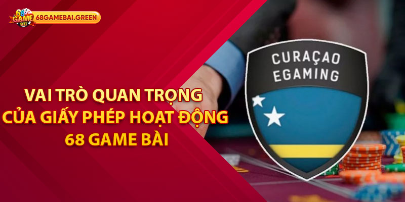 Vai trò quan trọng của giấy phép hoạt động 68 game bài