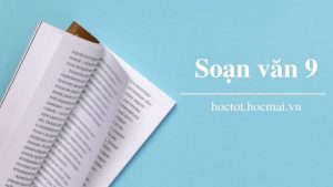 Soạn Văn 9: 5 Bước Lập Dàn Ý Và Phân Tích Chuyên Sâu Tác Phẩm 2026
