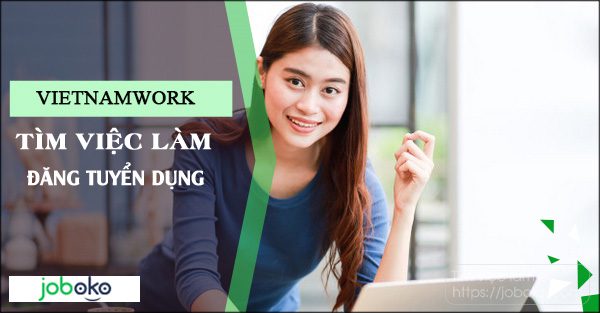Đánh giá Vietnamwork - Chất lượng tin tuyển dụng và hồ sơ