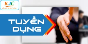 Tuyển dụng KJC – cùng kiến tạo môi trường làm việc đẳng cấp
