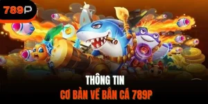 Bắn cá 789P – Trải nghiệm đại dương sống động săn thưởng đỉnh cao